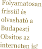 Folyamatosan frissül és olvasható a Budapesti Obsitos az interneten is!