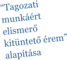 “Tagozati munkáért elismerő kitüntető érem” alapítása
