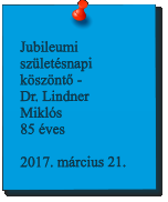 Jubileumi születésnapi köszöntő - Dr. Lindner Miklós 85 éves   2017. március 21.