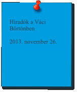 Híradók a Váci Börtönben  2013. november 26.