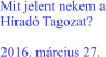 Mit jelent nekem a Híradó Tagozat?  2016. március 27.