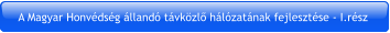 A Magyar Honvédség állandó távközlő hálózatának fejlesztése - I.rész