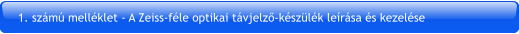 1. számú melléklet - A Zeiss-féle optikai távjelző-készülék leírása és kezelése