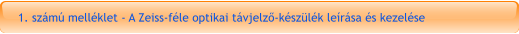 1. számú melléklet - A Zeiss-féle optikai távjelző-készülék leírása és kezelése