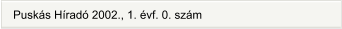 Puskás Híradó 2002., 1. évf. 0. szám