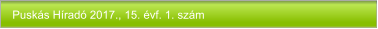 Puskás Híradó 2017., 15. évf. 1. szám