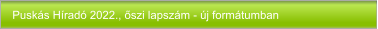 Puskás Híradó 2022., őszi lapszám - új formátumban