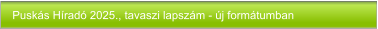 Puskás Híradó 2025., tavaszi lapszám - új formátumban