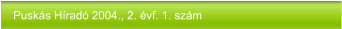 Puskás Híradó 2004., 2. évf. 1. szám