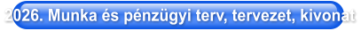 2026. Munka és pénzügyi terv, tervezet, kivonat