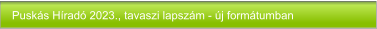 Puskás Híradó 2023., tavaszi lapszám - új formátumban